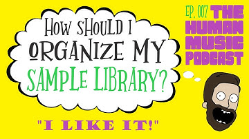 Abstract Sample Library Organization | The Human Music Podcast Ep. 007C