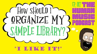 Abstract Sample Library Organization | The Human Music Podcast Ep. 007C