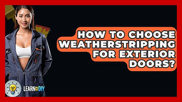 How To Choose Weatherstripping For Exterior Doors? - LearnToDIY360.com