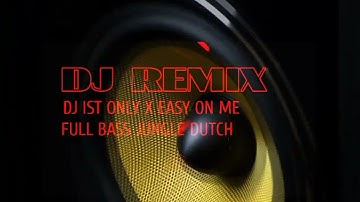 DJ IST ONLY X EASY ON ME DJ JUNGLE DUTCH#djremix