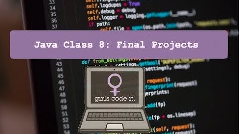 GirlsCodeIt Java Session 3 Lesson 8: Final Project Pt.3