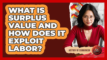 What Is Surplus Value And How Does It Exploit Labor? - History of Communism