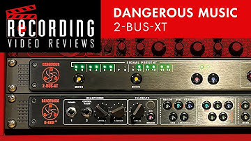 RECORDING Video Review: Dangerous Music 2-BUS-XT