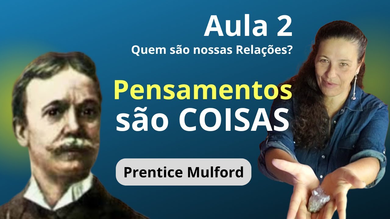 Pensamentos São Coisas - Prentice Mulford - Cris Price - Aula 2