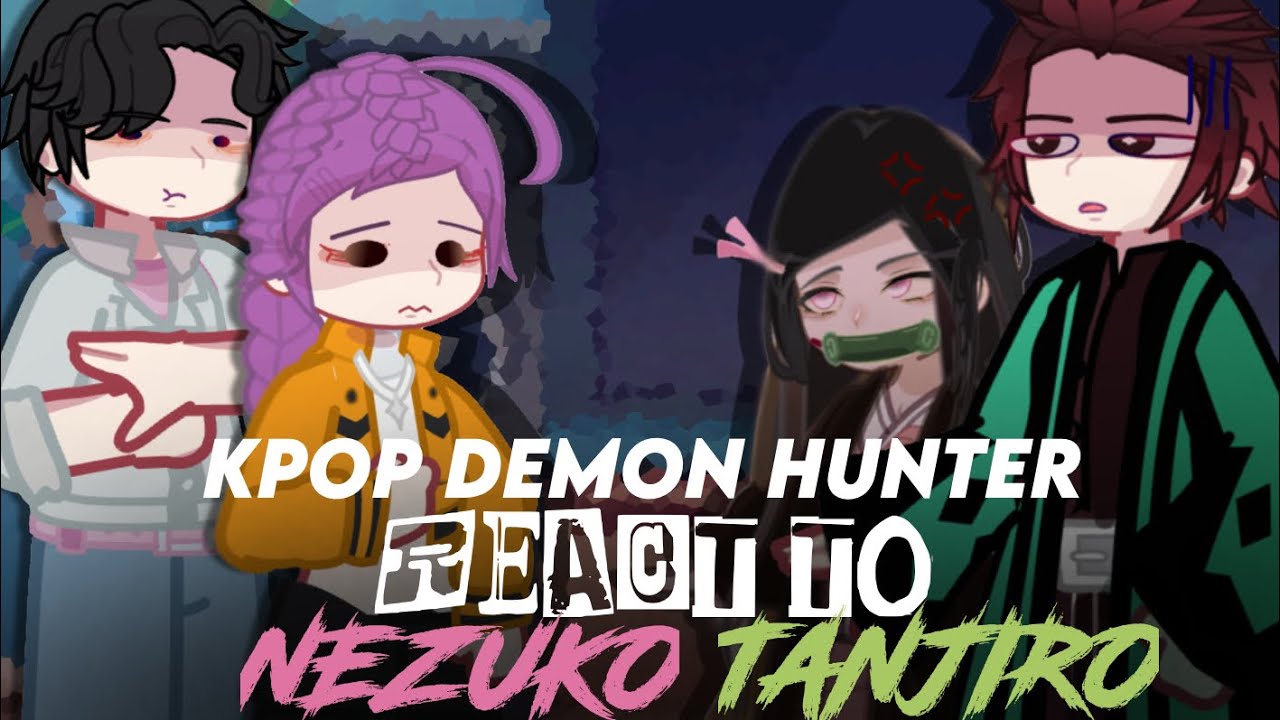 KDY// Kpop Demon Hunter React To Nezuko and Tanjiro// GCRV// REPOSTED!!