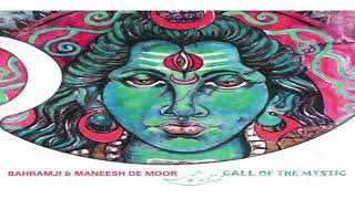 Bahramji &amp; Maneesh De Moor ‎– Call Of The Mystic: | Full Mix