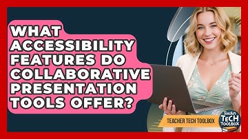 What Accessibility Features Do Collaborative Presentation Tools Offer? - Teacher Tech Toolbox