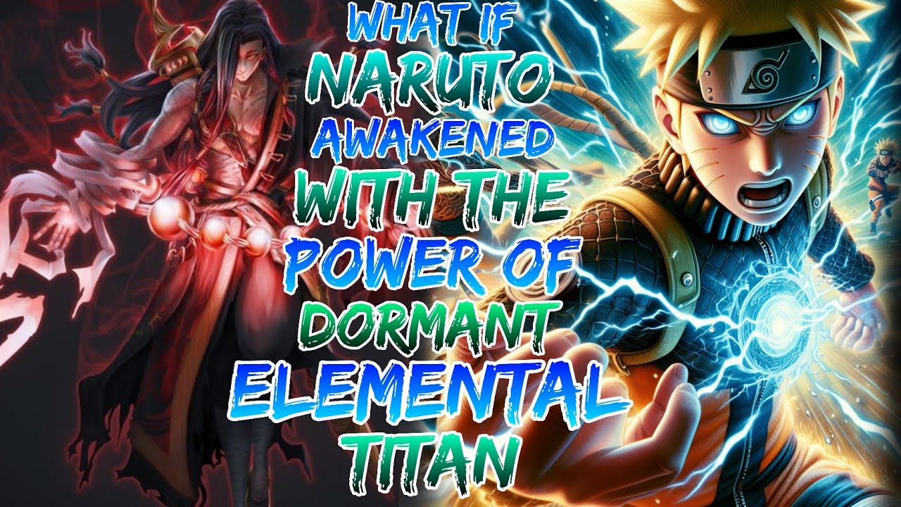What If Naruto Awakened With The Power's Of Dormant Elemental Titan