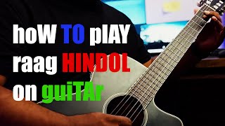 How to Play Hindol Raag on Guitar