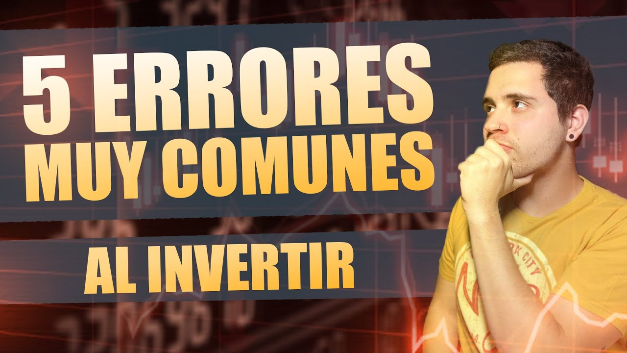 🔥LOS 5 ERRORES MAS COMUNES AL INVERTIR EN BOLSA🔥 [Errores al empezar ...