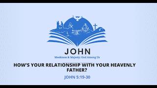 John Series 12: How's your relationship with your heavenly Father?