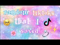 random tiktoks that I saved