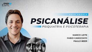 Psicanálise, Psiquiatria e Psicoterapia | Marco Leite, Paulo Beer e Fabio Carezzato