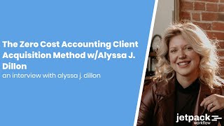 The Zero Cost Accounting Client Acquisition Method w/Alyssa J. Dillon