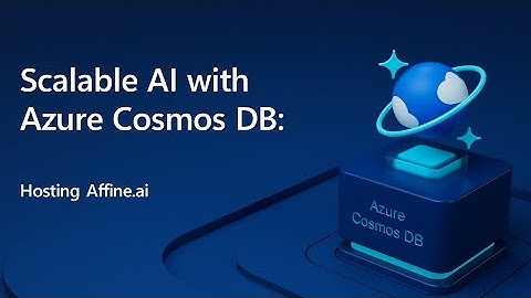 Scalable AI with Azure Cosmos DB | Affine