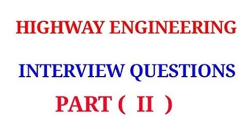 HIGHWAY ENGINEERING INTERVIEW QUESTIONS || PART 2||
