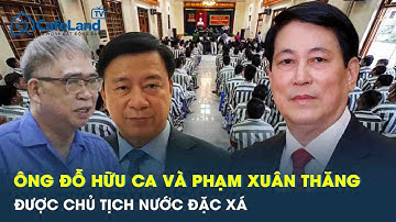 Cựu Giám đốc Công an Hải Phòng Đỗ Hữu Ca và ông Phạm Xuân Thăng được đặc xá