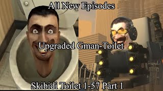 Skibidi Toilet 1-57 Part 1 (Upgraded Gman-Toilet)