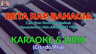 BETA RAP BAHAGIA|Cipt.Jhon Kennedy Nadeak|Karaoke & Lirik(Cis=do/Pria)