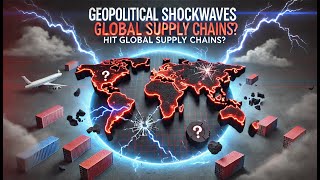 Geopolitical SHOCKWAVES Hit Global Supply Chains