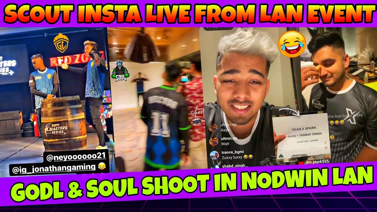 Godl & Soul Shoot In Nodwin Lan ️ | Scout Funny Insta Live From Nodwin ...