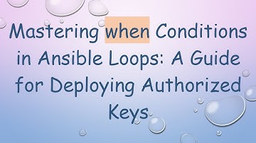 Mastering when Conditions in Ansible Loops: A Guide for Deploying Authorized Keys