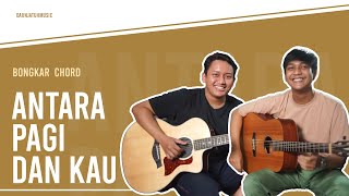 Bongkar Chord - Antara Pagi Dan Kau