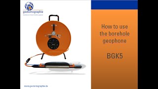 How to use the borehole geophone type BGK5
