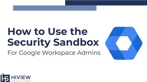 Security Sandbox Tutorial for Google Workspace Admins
