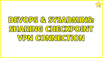 DevOps & SysAdmins: Sharing CheckPoint VPN connection
