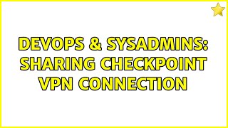 DevOps & SysAdmins: Sharing CheckPoint VPN connection