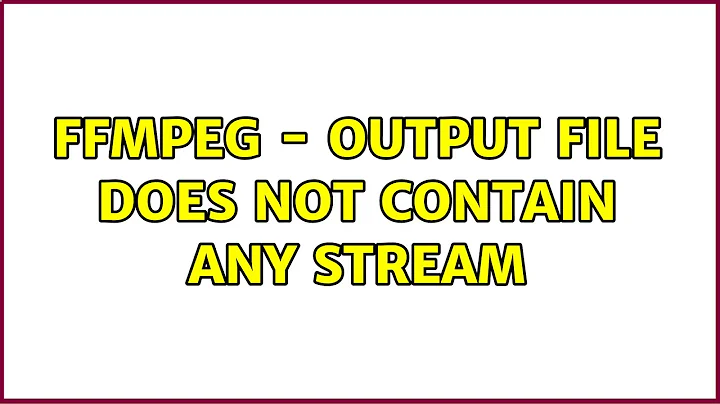 ffmpeg - Output file does not contain any stream