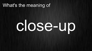 What's the meaning of "close-up", How to pronounce close-up?