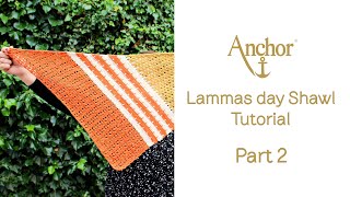 PART 2-  LAMMAS SHAWL  Tutorial