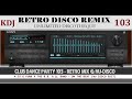 Retro Funky Nu-DIsco &amp; House Mix (Club Dance Party KDJ Vol 103 KDJ 2023)