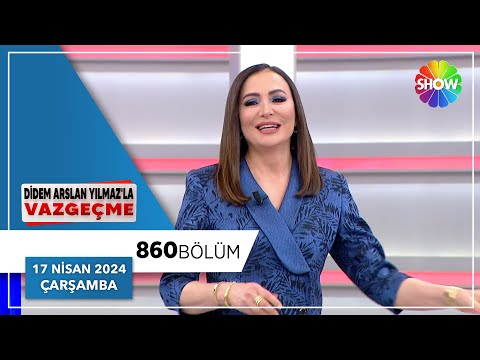 Didem Arslan Yılmaz'la Vazgeçme 860. Bölüm | 17 Nisan 2024