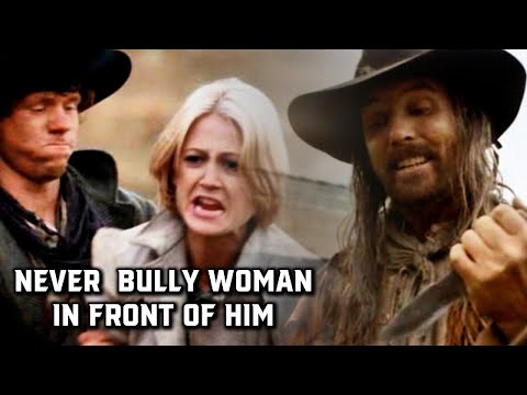 Never bully woman in front of him
