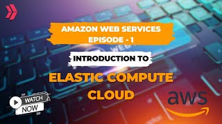 Getting Started with Amazon Web Services | Elastic Compute Cloud (EC2)
