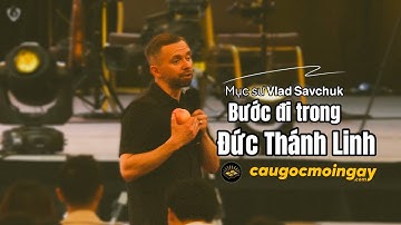 Bước đi trong Đức Thánh Linh - Mục sư 𝗩𝗹𝗮𝗱 𝗦𝗮𝘃𝗰𝗵𝘂𝗸 - Câu Gốc Mỗi Ngày