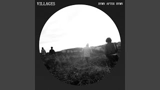 Video thumbnail of "Villages - Hymn After Hymn"