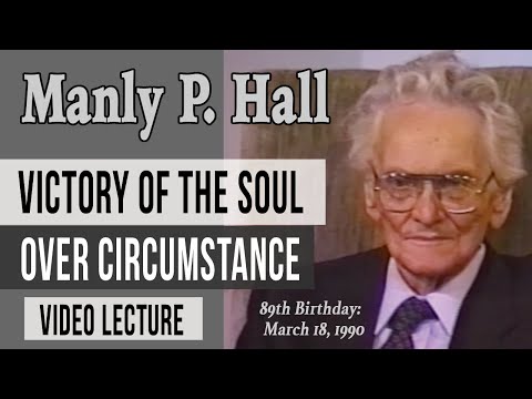 VIDEO: Manly P. Hall: Victory of the Soul Over Circumstance (remastered)