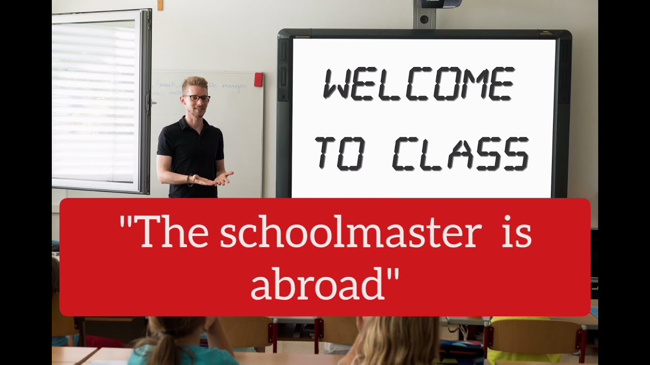 The Schoolmaster Is Abroad What Does The Idiom The Schoolmaster Is The Schoolmaster Is Abroad What Does The Idiom The Schoolmaster Is
