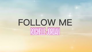 FOLLOW ME ROCHELLE JORDAN LYRICS 