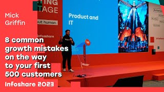 8 common growth mistakes on the way to your first 500 customers - Mick Griffin | Infoshare