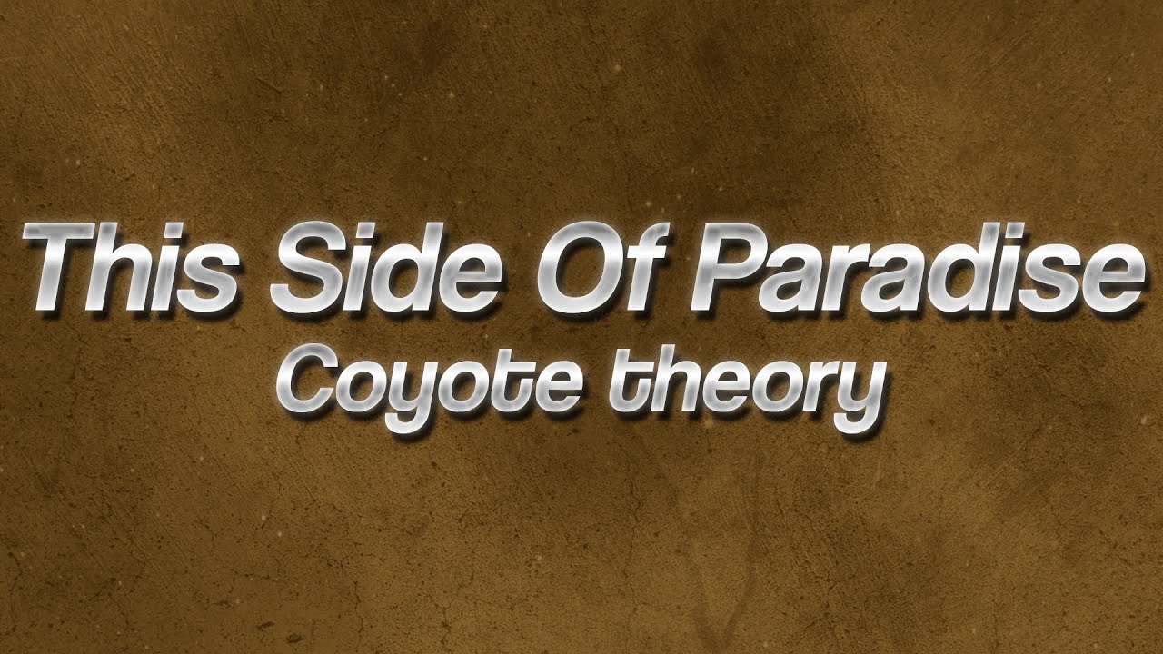 Coyote theory - This Side Of Paradise 💞 (Lyrics)