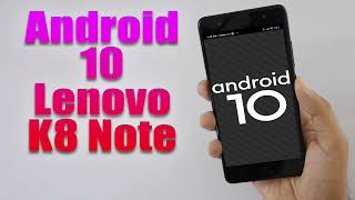 Install Android 10 on Lenovo K8 Note (AOSP GSI Treble ROM) - How to Guide!