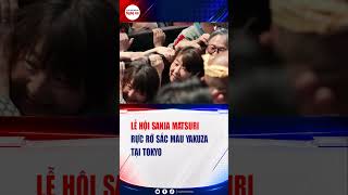 Lễ hội Sanja Matsuri rực rỡ sắc màu yakuza tại Tokyo