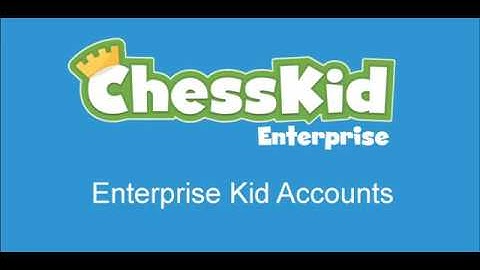 ChessKid Enterprise Account Tutorial 4: Creating Enterprise Kid Accounts