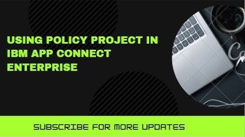 IBM App Connect Enterprise v12 | Using Policy Projects