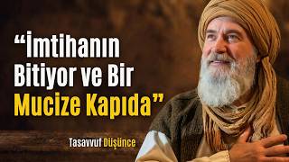 Sürecin, Sınavın Bitiyor Ve Bir Mucize Yaklaşıyor İbn Arabi